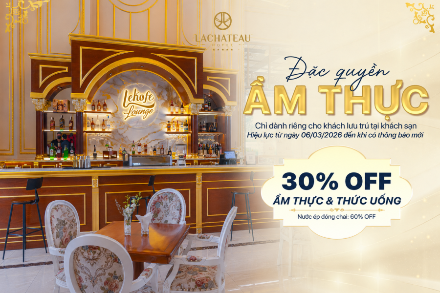 ƯU ĐÃI THƯỞNG THỨC ẨM THỰC CHO KHÁCH  LƯU TRÚ TẠI LACHATEAU HOTEL